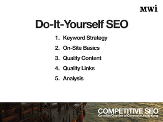 On-Site Basics
COMPETITIVE SEOCanadian Chamber of Commerce, Hong Kong
Indexable Content
 