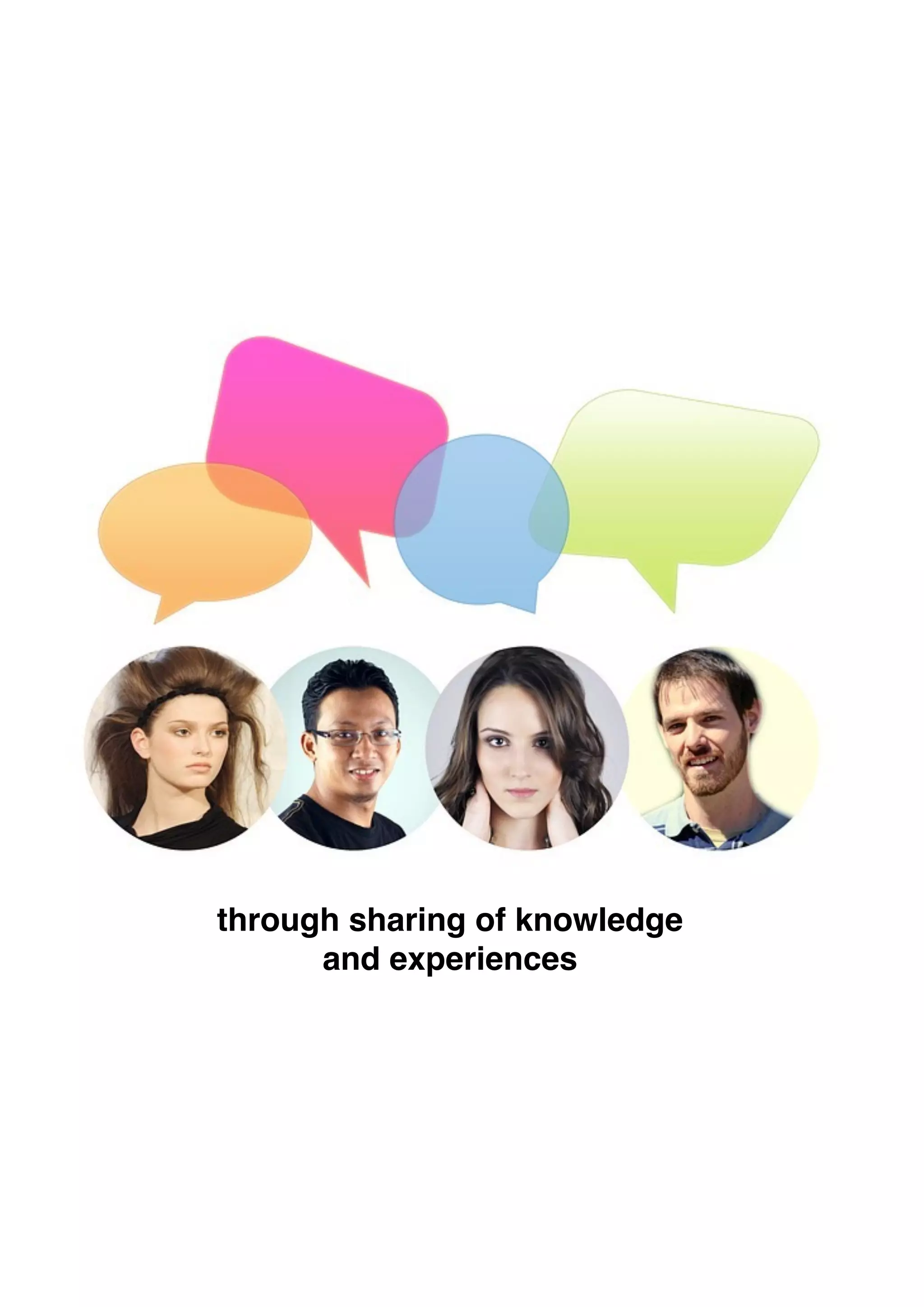 through sharing of knowledge  
and experiences
 
