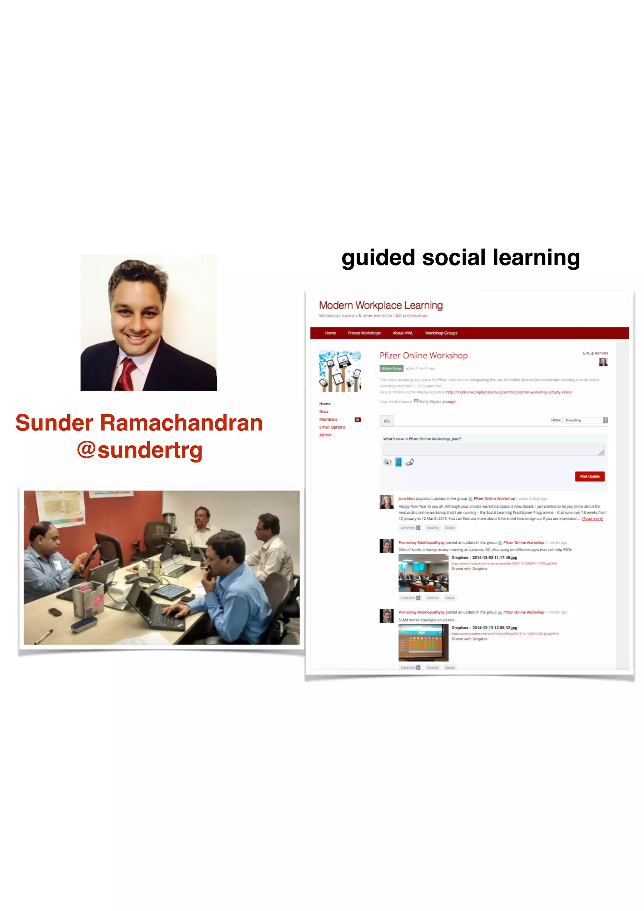 Sunder Ramachandran
@sundertrg
asked me to help the  
Pﬁzer Sales Team  
in India  
to use their iPads 
for training
guided social learning
 