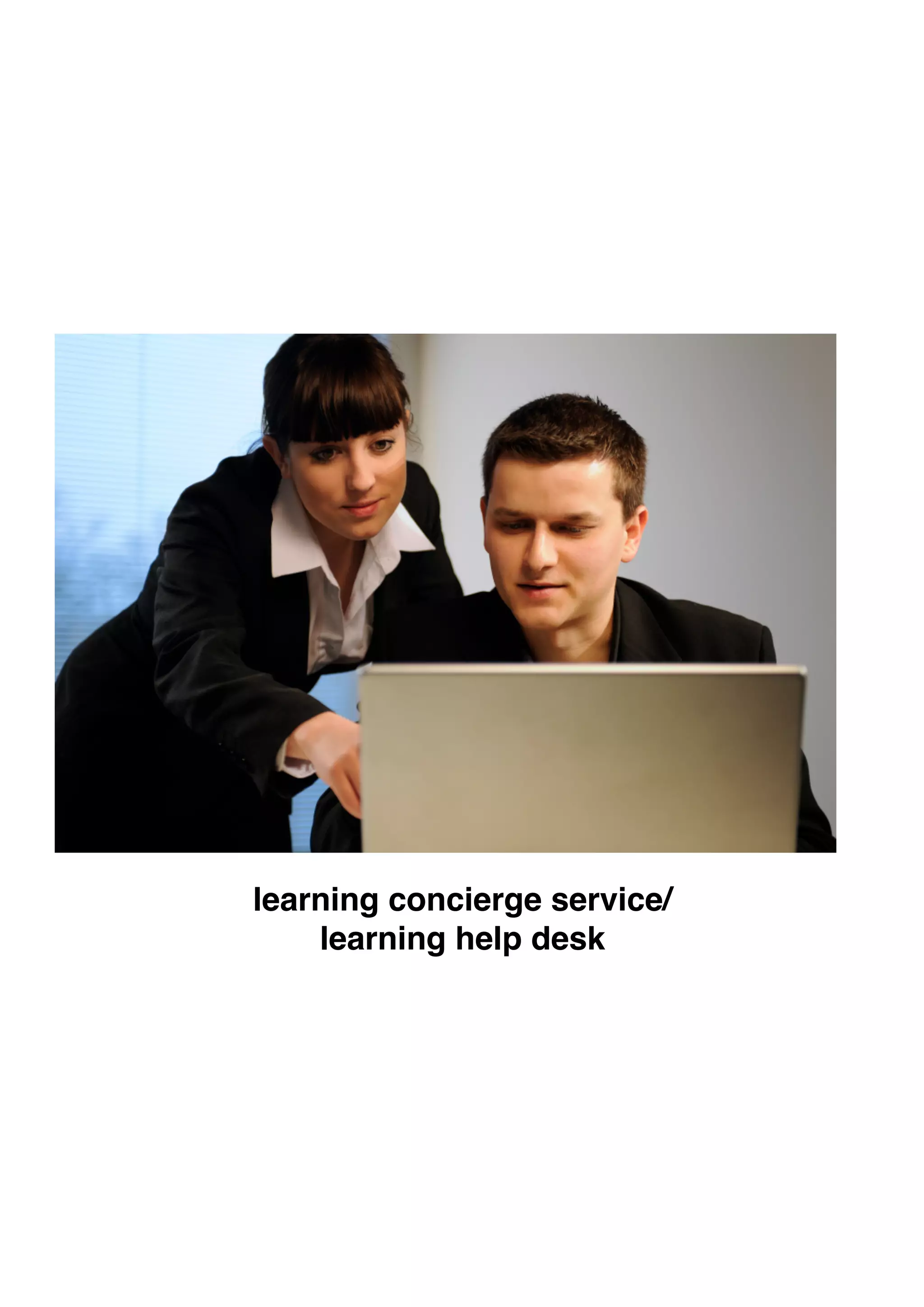 learning concierge service/
learning help desk
 
