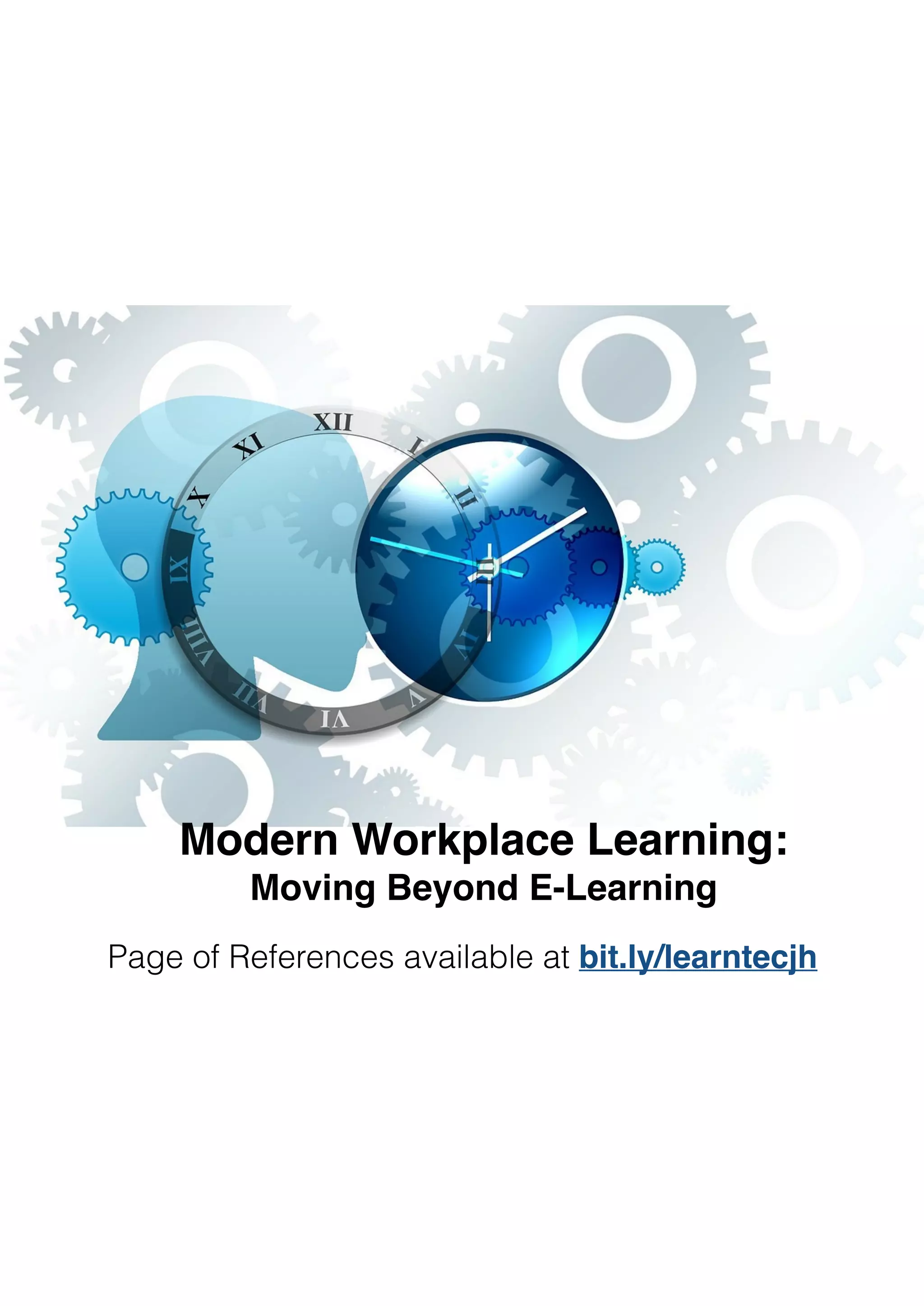 Modern Workplace Learning: 
Moving Beyond E-Learning
Page of References available at bit.ly/learntecjh
 
