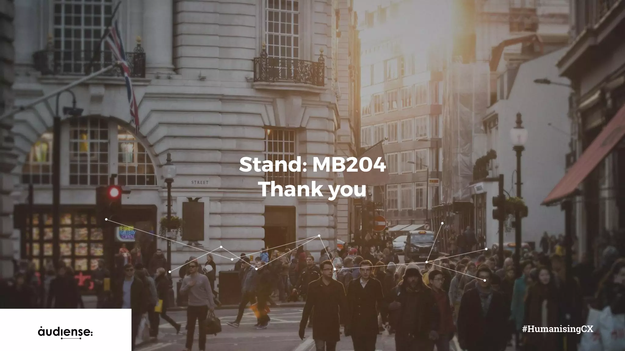 #HumanisingCX
Stand: MB204
Thank you