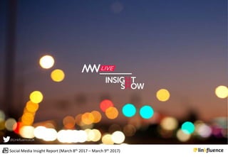 Social Media Insight Report - March 8, 2017 - March 9, 2017
Your social media footprint…
Insight Show// MWL
Insight Show // MWL
@LinkfluenceUK
Social Media Insight Report (March 8th 2017 – March 9th 2017)
 