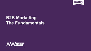 B2B Marketing
The Fundamentals
 