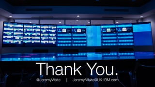 Watson Customer Engagement
@JeremyWaite | Jeremy.Waite@UK.IBM.com
Thank You.
 