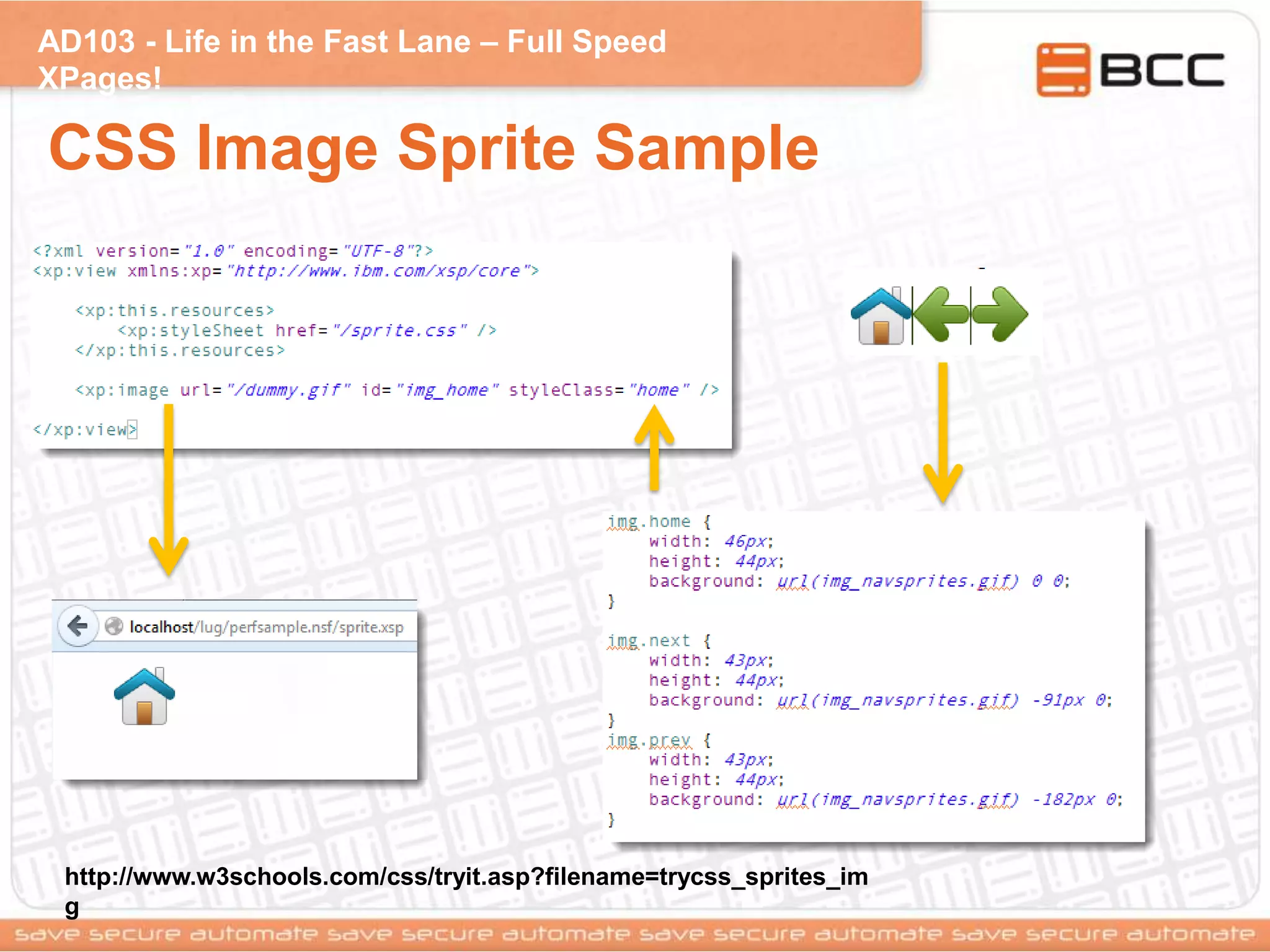 AD103 - Life in the Fast Lane – Full Speed
XPages!
CSS Image Sprite Sample
http://www.w3schools.com/css/tryit.asp?filename=trycss_sprites_im
g
 