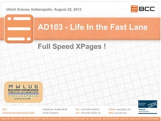 AD103 - Life In the Fast Lane
Ulrich Krause, Indianapolis, August 22, 2013
Full Speed XPages !
 