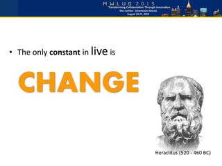 • The only constant in live is
CHANGE
Heraclitus (520 - 460 BC)
 