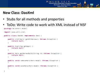 • Stubs for all methods and properties
• ToDo: Write code to work with XML instead of NSF
New Class: DaoXml
 