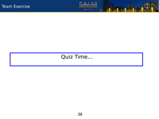 Team Exercise




                Quiz Time...




                      38
 