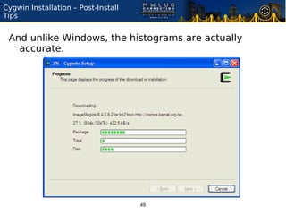 Cygwin Installation – Post-Install
Tips


 And unlike Windows, the histograms are actually
   accurate.




                                     49
 