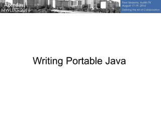 Writing Portable Java
Agenda
 