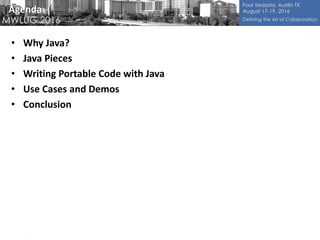 Agenda
• Why Java?
• Java Pieces
• Writing Portable Code with Java
• Use Cases and Demos
• Conclusion
 