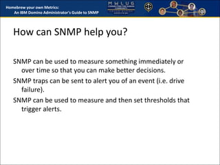 Homebrew Your Own Metrics - An IBM Domino Administrator's Guide to SNMP (MWLUG 2014 Session SA103)