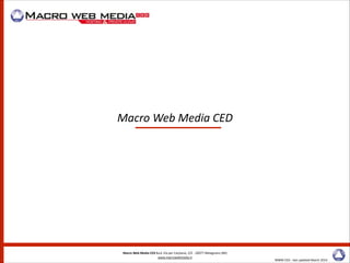 MWM	
  CED	
  -­‐	
  last	
  updated	
  March	
  2014
Macro	
  Web	
  Media	
  CED	
  S.r.l.	
  Via	
  per	
  Carpiano,	
  2/E	
  -­‐	
  20077	
  Melegnano	
  (MI)	
  
www.macrowebmedia.it
Macro	
  Web	
  Media	
  CED
 