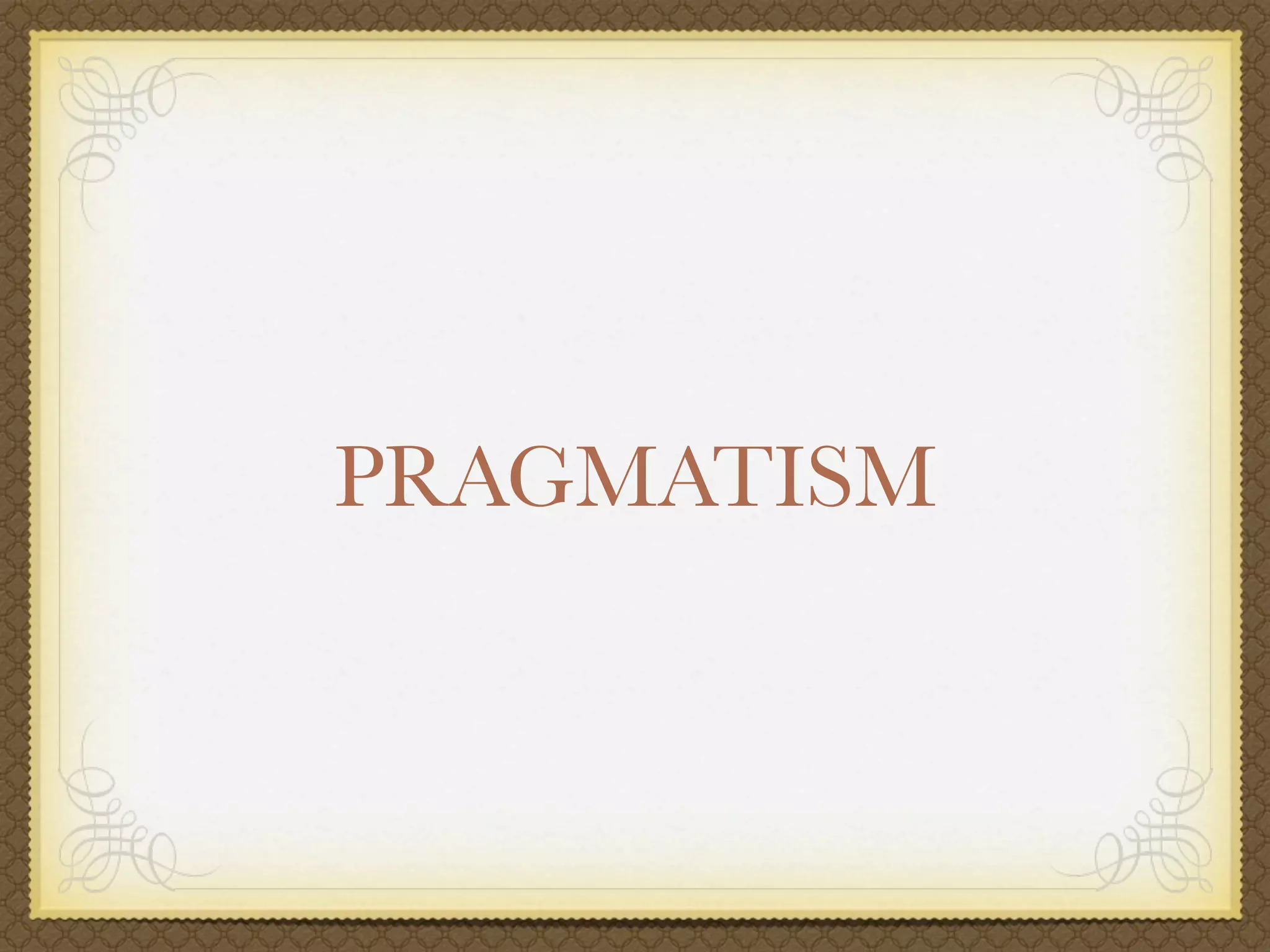 PRAGMATISM
 