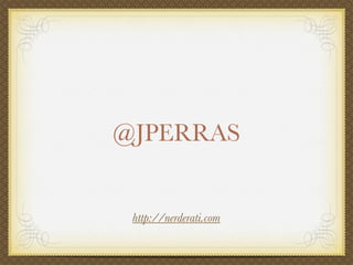 @JPERRAS


 http://nerderati.com
 