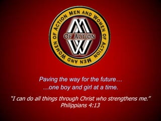 Paving the way for the future… …one boy and girl at a time. “I can do all things through Christ who strengthens me.”  Philippians 4:13 