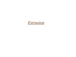 Extrusion
 