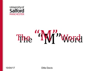 TheThe “M”“M” WordWord
10/04/17 Dilla Davis
 