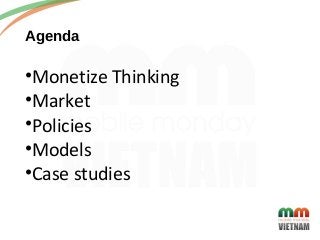 Agenda
•Monetize Thinking
•Market
•Policies
•Models
•Case studies
2
 