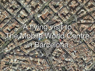 A flying visit to
The Mobile World Centre
     in Barcelona
 