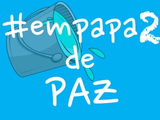#empapa2
de
PAZ
 