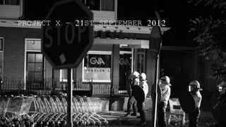 PROJECT X – 21ST SEPTEMBER 2012
 