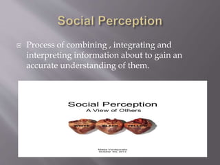  Process of combining , integrating and
interpreting information about to gain an
accurate understanding of them.
 