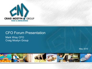 CFO Forum Presentation Mark Wray CFO Craig Mostyn Group May 2010 