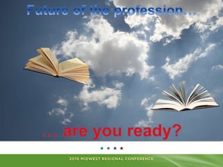 Future of the profession…<br />… are you ready?<br />
