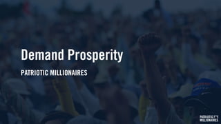 PATRIOTIC
MILLIONAIRES
Demand Prosperity
PATRIOTIC MILLIONAIRES
 