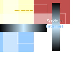 AISI
Máster Servicios Web
Internet
Servicios
 