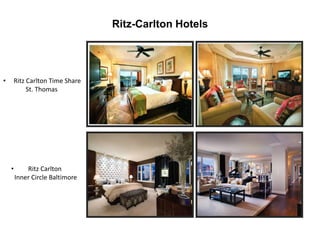 Ritz-Carlton Hotels
• Ritz Carlton Time Share
St. Thomas
• Ritz Carlton
Inner Circle Baltimore
 