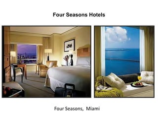 Four Seasons Hotels
Four Seasons, Miami
 