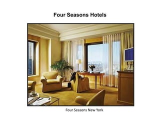 Four Seasons Hotels
Four Seasons New York
 