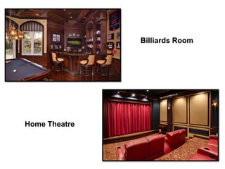 Billiards Room
Home Theatre
 
