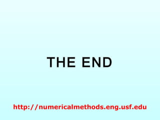 THE END
http://numericalmethods.eng.usf.edu
 