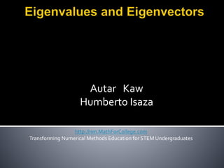 Autar Kaw
Humberto Isaza
http://nm.MathForCollege.com
Transforming Numerical Methods Education for STEM Undergraduates
 