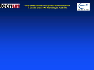 Study of Metadynamic Recrystallization Phenomena
   in Coarse Grained Nb Microalloyed Austenite
 