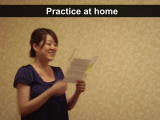 Practice at home
 