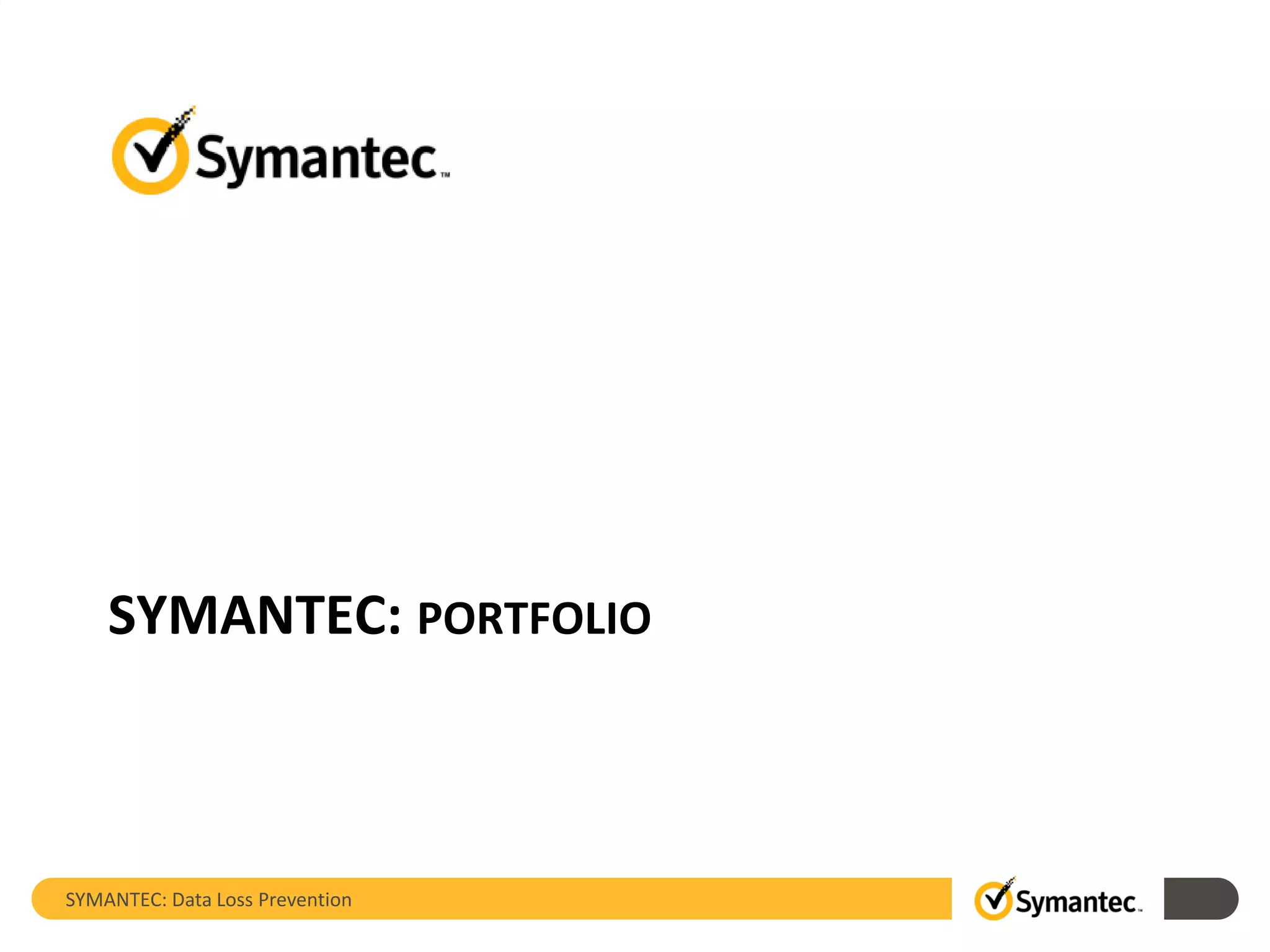 SYMANTEC: PORTFOLIO
SYMANTEC: Data Loss Prevention
 