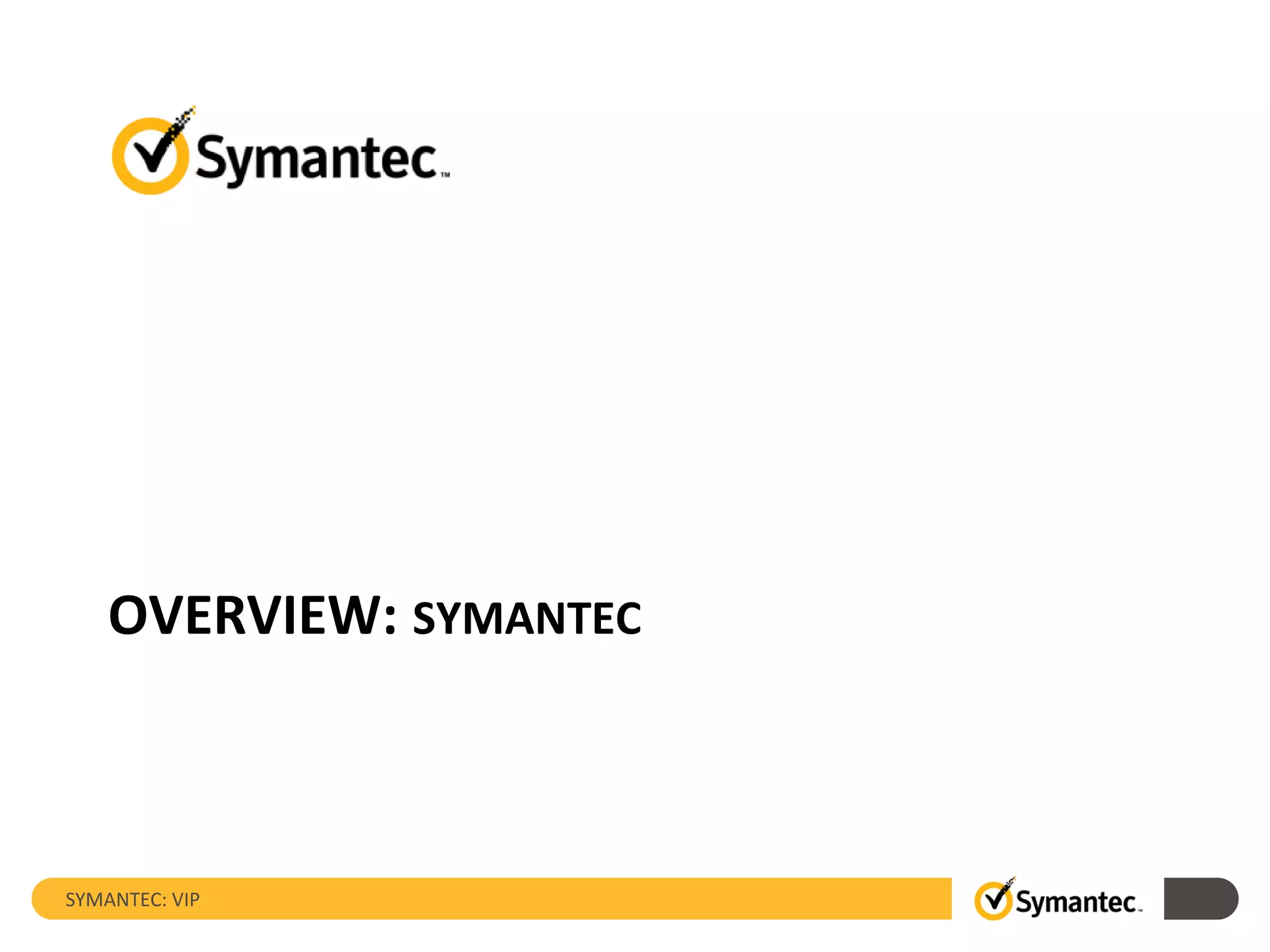 OVERVIEW: SYMANTEC
SYMANTEC: VIP
 