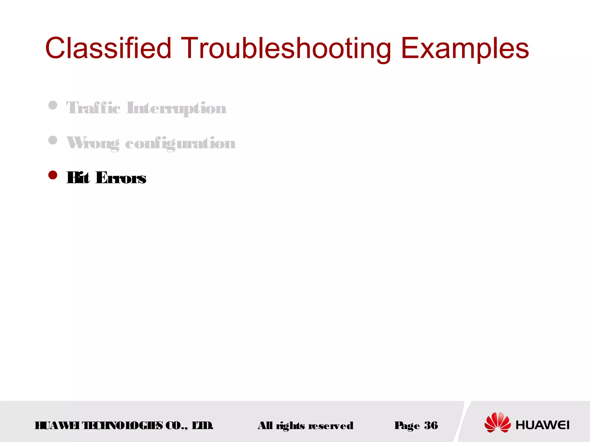 Classified Troubleshooting Examples
 Traffic Interruption
W
rong configuration
 Bit Errors

H
UAW I T CH
E E NOL
OGIE CO., L D.
S
T

All rights reserved

P
age 36

 