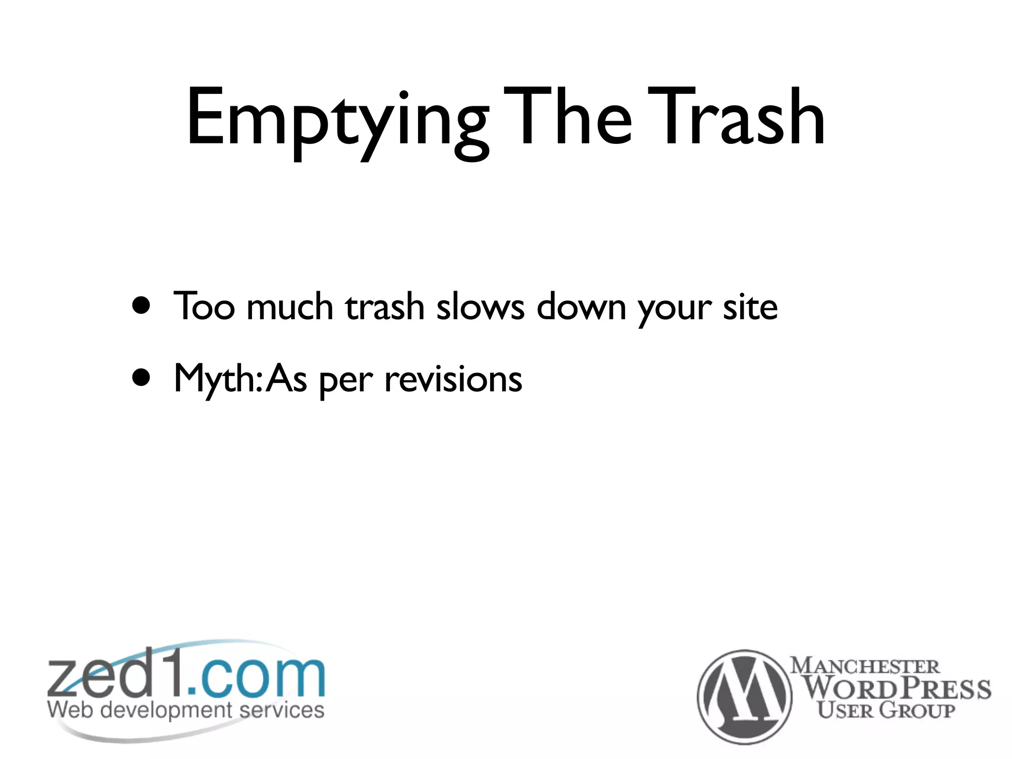 Emptying The Trash

• Too much trash slows down your site
• Myth:As per revisions
 