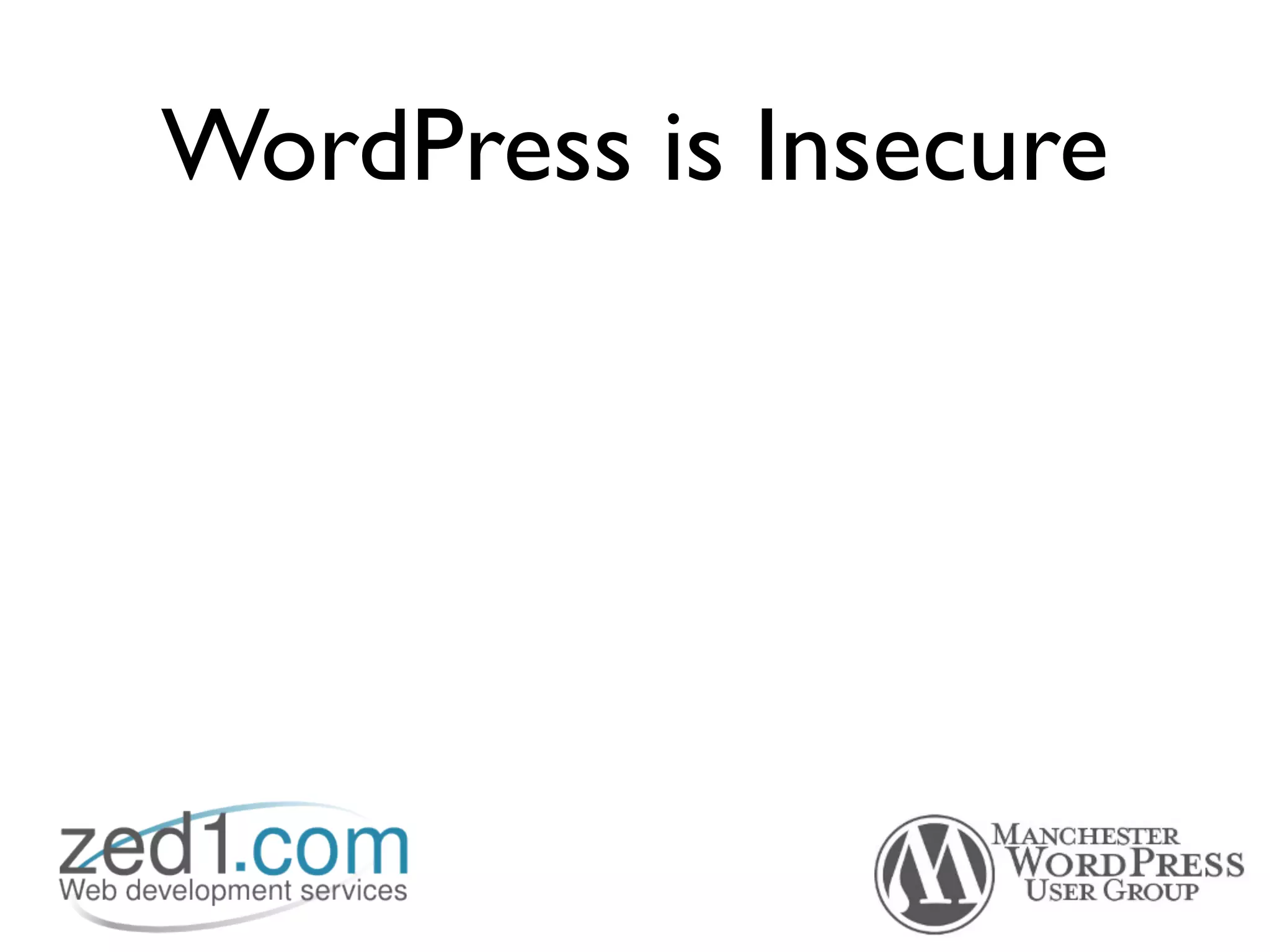 WordPress is Insecure
 