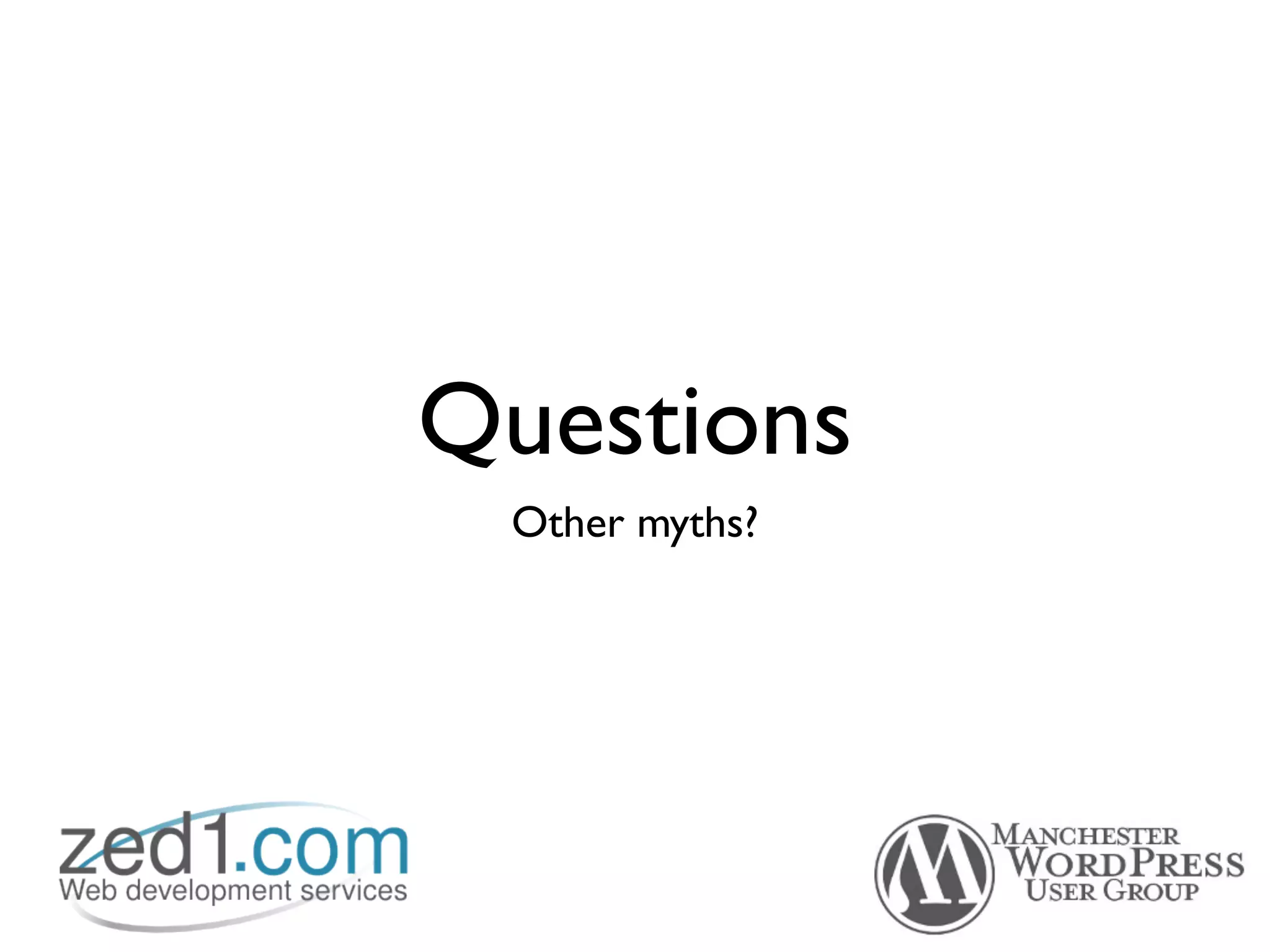 Questions
 Other myths?
 