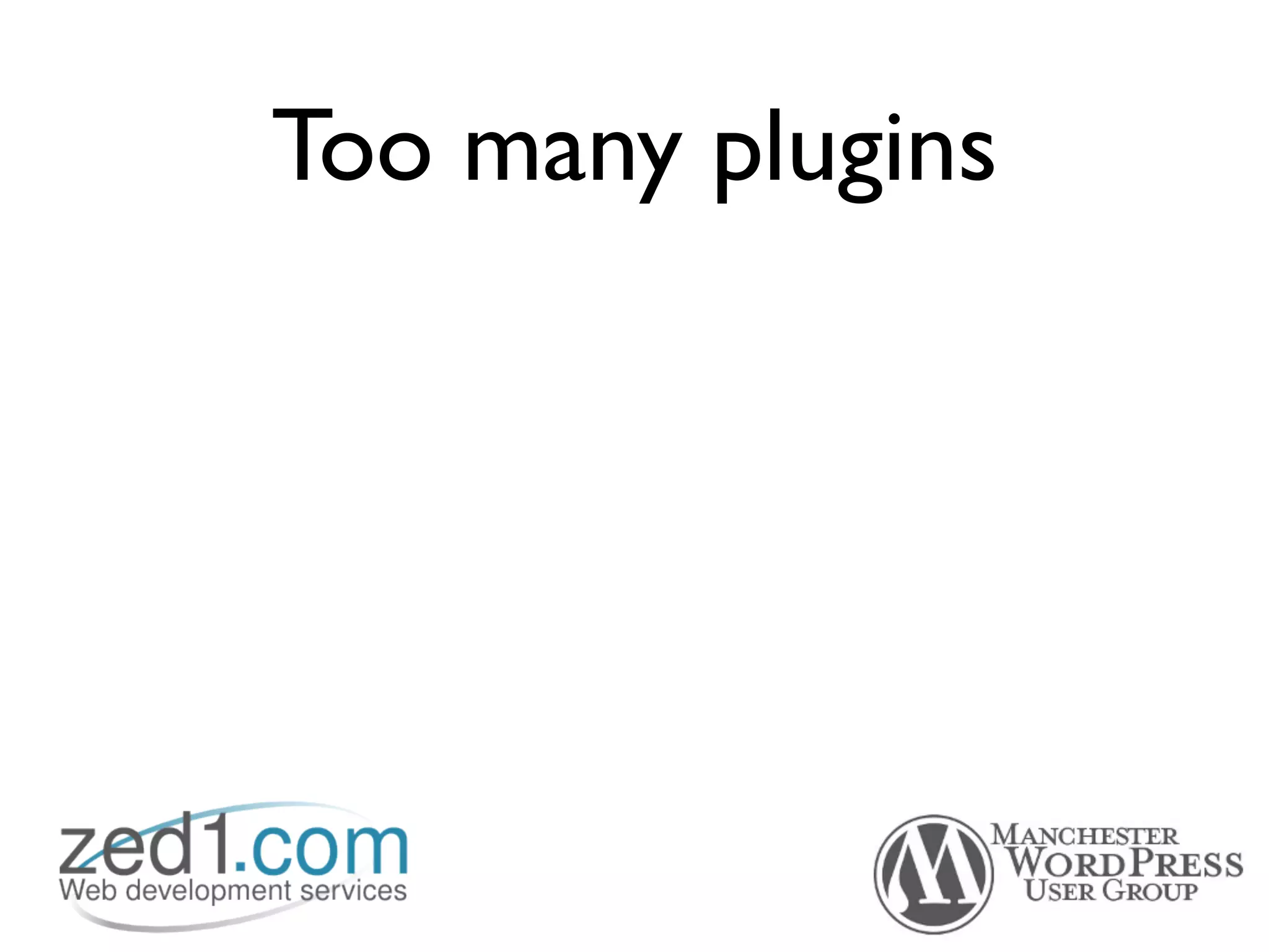 Too many plugins
 