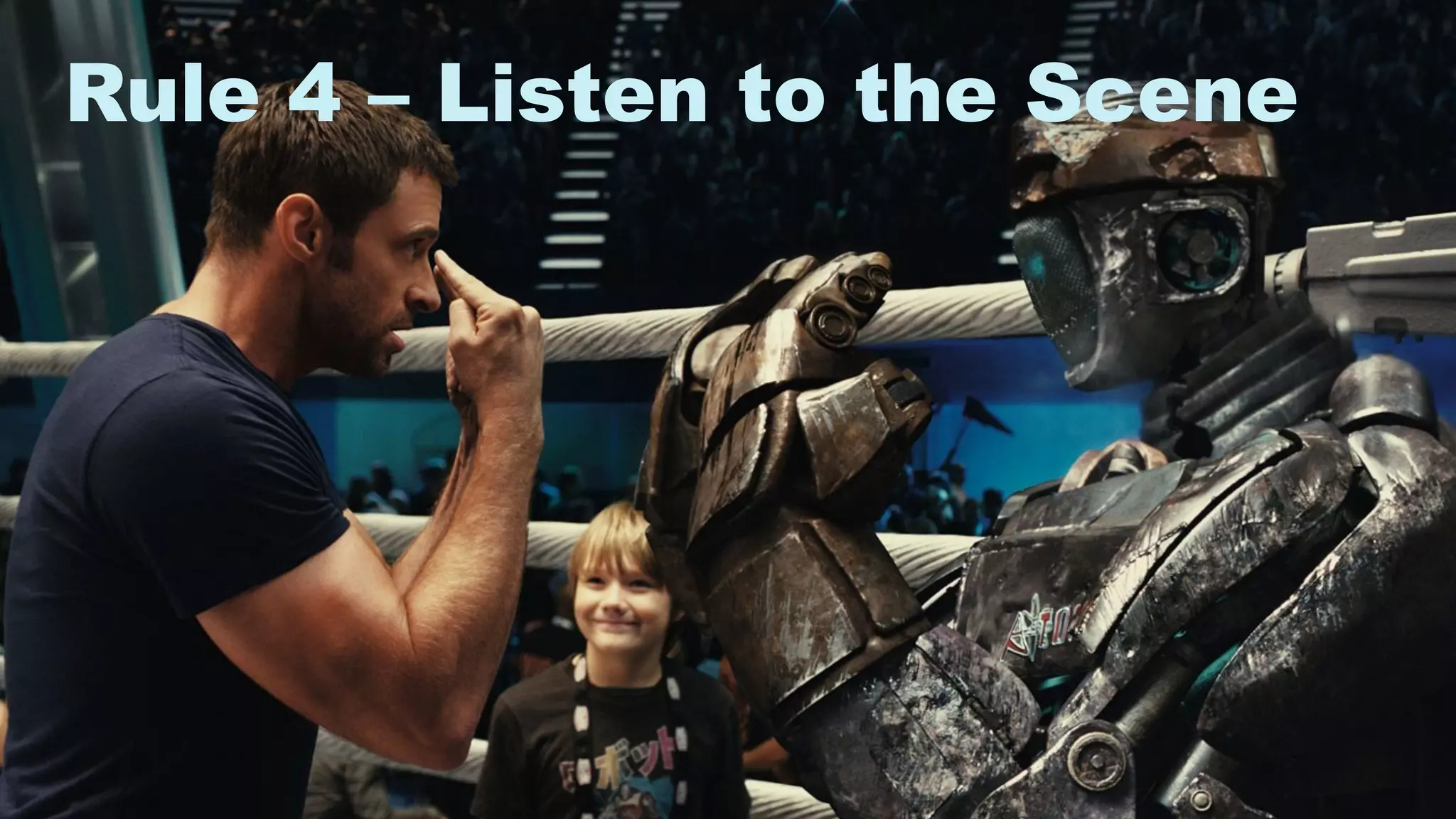 11
Rule 4 – Listen to the Scene
 