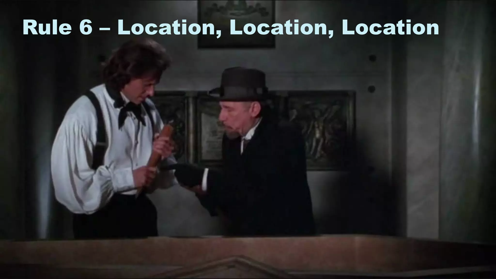 13
Rule 6 – Location, Location, Location
 